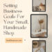 How to Set and Achieve Business Goals as a Maker -The Anatomy of a Perfect Etsy Listing - Small Shop Love is your go-to blog for handmade business tips, creative inspiration, and tools to help your shop thrive. Discover advice on sourcing supplies, crafting techniques, and growing your small business community. Join us for insightful articles and connect with like-minded creators